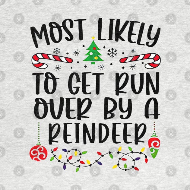 Most Likely To Get Run Over By A Reindeer Funny Christmas by cyberpunk art